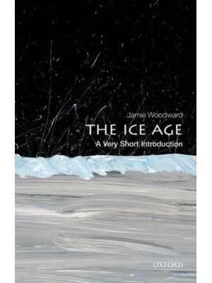 The Ice Age A Very Short Introduction - Very Short Introductions