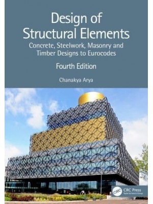 Design of Structural Elements: Concrete, Steelwork, Masonry and Timber Designs to Eurocodes