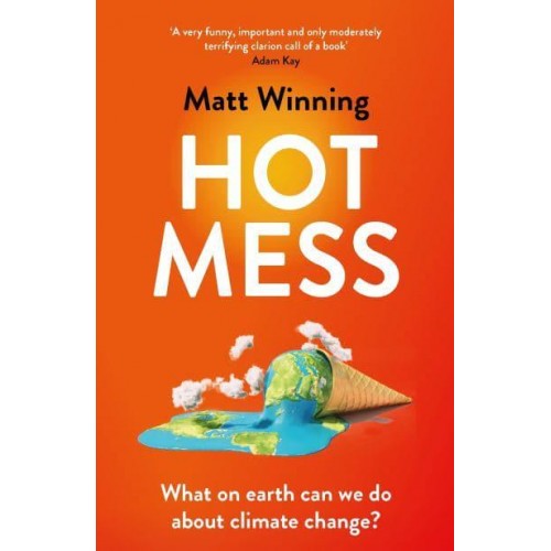 Hot Mess What on Earth Can We Do About Climate Change?