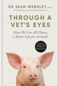 Through a Vet's Eyes How We Can All Choose a Better Life for Animals