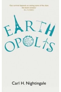 Earthopolis A Biography of Our Urban Planet