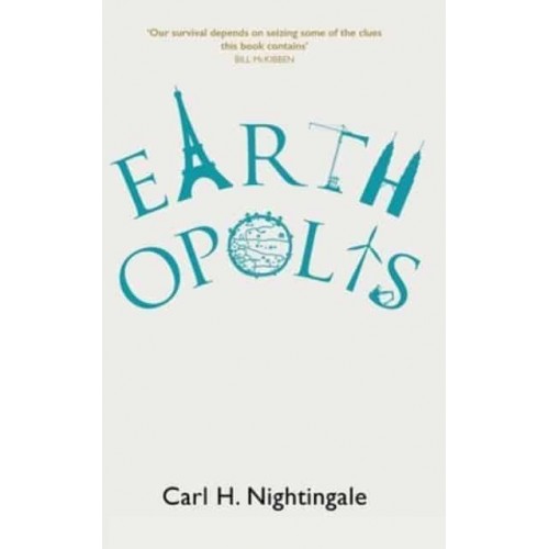Earthopolis A Biography of Our Urban Planet