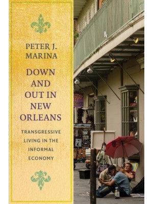 Down and Out in New Orleans Transgressive Living in the Informal Economy - Studies in Transgression
