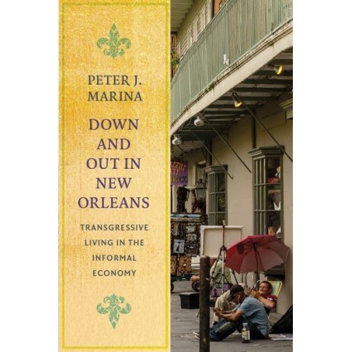 Down and Out in New Orleans Transgressive Living in the Informal Economy - Studies in Transgression