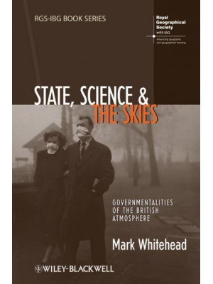 State, Science, and the Skies Governmentalities of the British Atmosphere - RGS-IBG Book Series