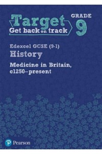 Edexcel Gcse (9-1) History. Medicine in Britain, C1250-Present - Target. Grade 9