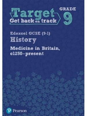 Edexcel Gcse (9-1) History. Medicine in Britain, C1250-Present - Target. Grade 9