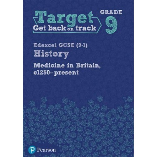 Edexcel Gcse (9-1) History. Medicine in Britain, C1250-Present - Target. Grade 9