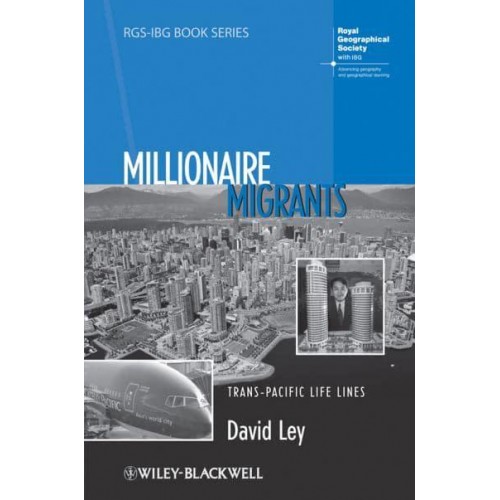 Millionaire Migrants Trans-Pacific Life Lines - RGS-IBG Book Series