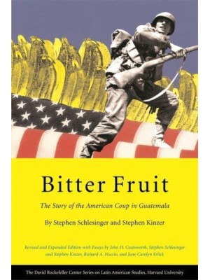Bitter Fruit The Story of the American Coup in Guatemala - David Rockefeller Center Series on Latin American Studies, Harvard University