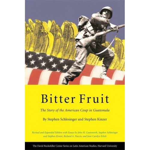 Bitter Fruit The Story of the American Coup in Guatemala - David Rockefeller Center Series on Latin American Studies, Harvard University