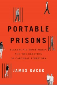 Portable Prisons Electronic Monitoring and the Creation of Carceral Territory