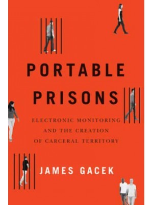 Portable Prisons Electronic Monitoring and the Creation of Carceral Territory