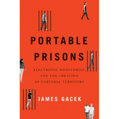 Portable Prisons Electronic Monitoring and the Creation of Carceral Territory