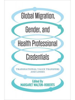 Global Migration, Gender and Health Professional Credentials Transnational Value Transfers and Losses