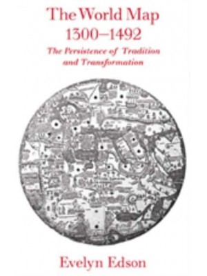 The World Map, 1300-1492: The Persistence of Tradition and Transformation