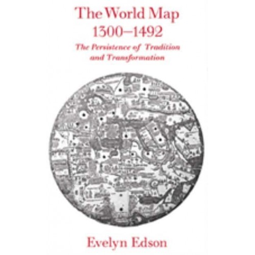 The World Map, 1300-1492: The Persistence of Tradition and Transformation