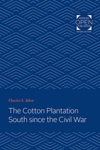 The Cotton Plantation South Since the Civil War - Creating the North American Landscape