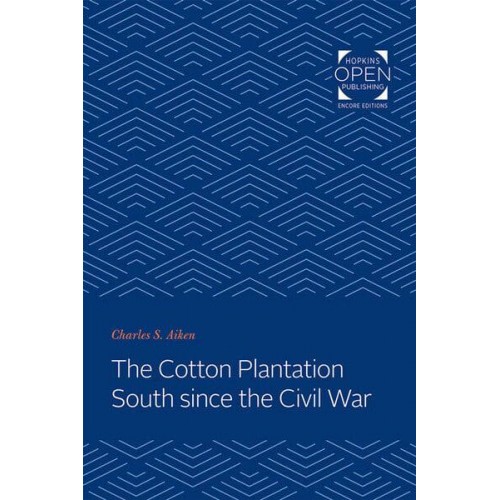 The Cotton Plantation South Since the Civil War - Creating the North American Landscape