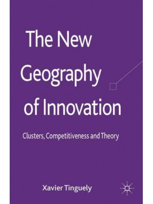 The New Geography of Innovation: Clusters, Competitiveness and Theory