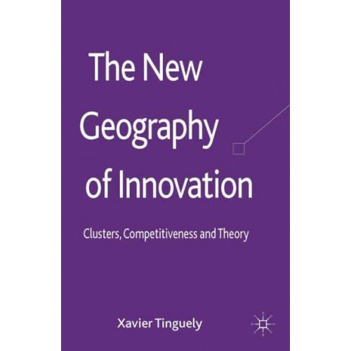 The New Geography of Innovation: Clusters, Competitiveness and Theory
