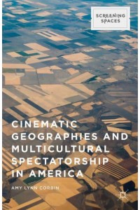 Cinematic Geographies and Multicultural Spectatorship in America - Screening Spaces