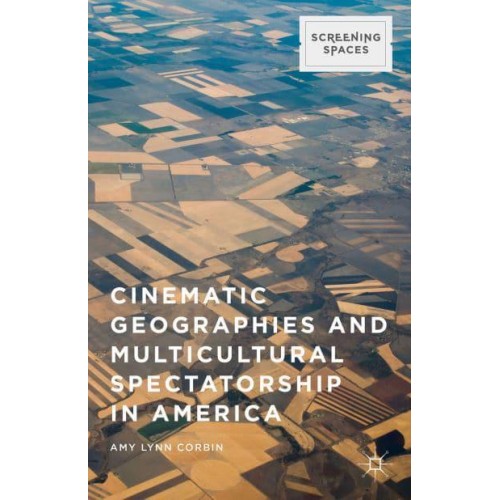 Cinematic Geographies and Multicultural Spectatorship in America - Screening Spaces