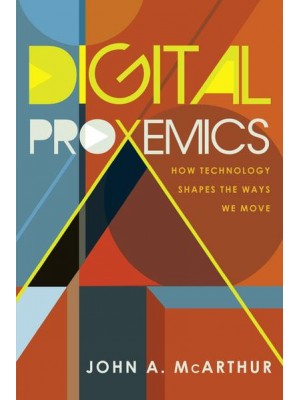 Digital Proxemics; How Technology Shapes the Ways We Move - Digital Formations