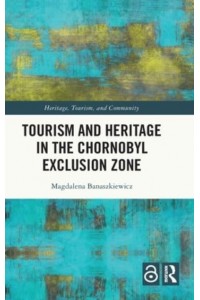 Tourism and Heritage in the Chornobyl Exclusion Zone - Heritage, Tourism, and Community