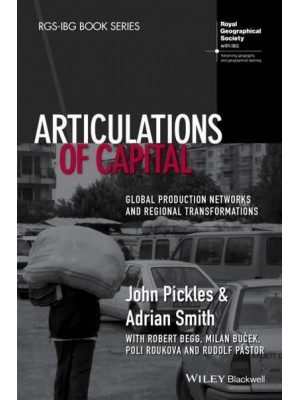 Articulations of Capital Global Production Networks and Regional Transformations - RGS-IBG Book Series