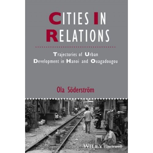 Cities in Relations Trajectories of Urban Development in Hanoi and Ouagadougou - Studies in Urban and Social Change