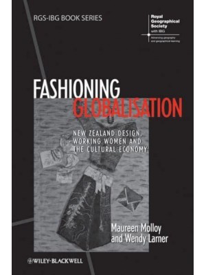 Fashioning Globalisation New Zealand Design, Working Women and the Cultural Economy - RGS-IBG Book Series
