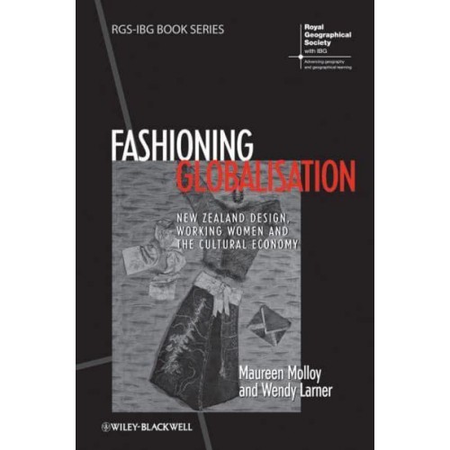 Fashioning Globalisation New Zealand Design, Working Women and the Cultural Economy - RGS-IBG Book Series