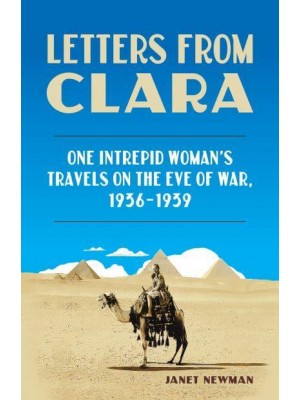 Letters from Clara One Intrepid Woman's Travels on the Eve of War, 1936-1939