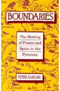 Boundaries The Making of France and Spain in the Pyrenees