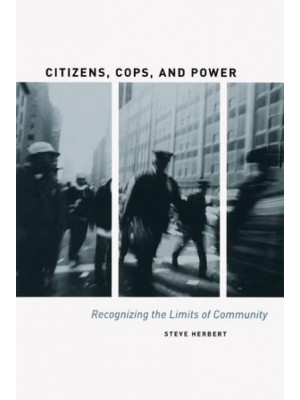 Citizens, Cops, and Power Recognizing the Limits of Community