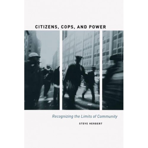 Citizens, Cops, and Power Recognizing the Limits of Community