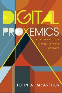 Digital Proxemics How Technology Shapes the Ways We Move
