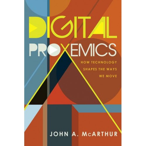 Digital Proxemics How Technology Shapes the Ways We Move