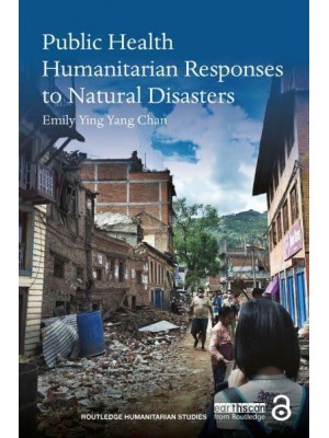 Public Health Humanitarian Responses to Natural Disasters - Routledge Humanitarian Studies Series