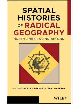 Spatial Histories of Radical Geography North America and Beyond - Antipode Book Series