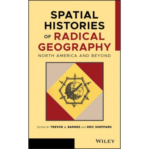 Spatial Histories of Radical Geography North America and Beyond - Antipode Book Series