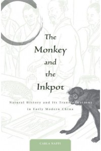 The Monkey and the Inkpot Natural History and Its Transformations in Early Modern China