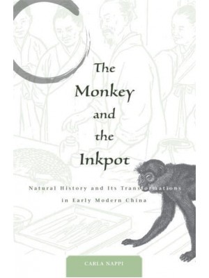 The Monkey and the Inkpot Natural History and Its Transformations in Early Modern China