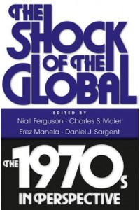 The Shock of the Global The 1970S in Perspective
