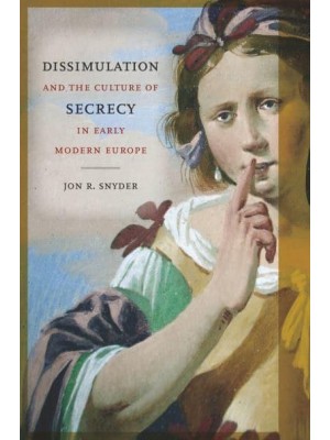 Dissimulation and the Culture of Secrecy in Early Modern Europe