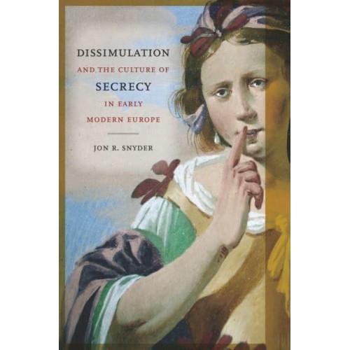 Dissimulation and the Culture of Secrecy in Early Modern Europe