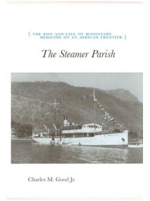 The Steamer Parish The Rise and Fall of Missionary Medicine on an African Frontier - The University of Chicago Geography Research Papers