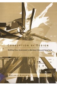 Corruption by Design Building Clean Government in Mainland China and Hong Kong