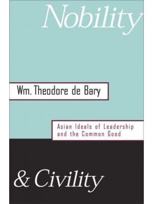 Nobility & Civility Asian Ideals of Leadership and the Common Good